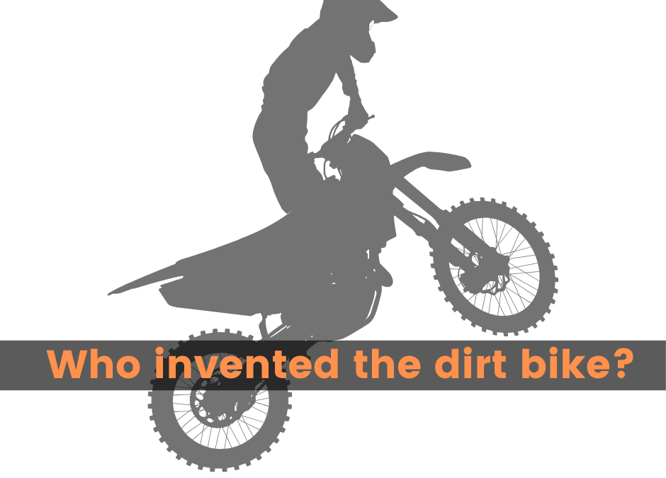 Who invented the dirt bike?